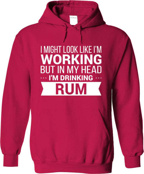 I Might Look Like Im Working But In My Head I'm Drinking Rum