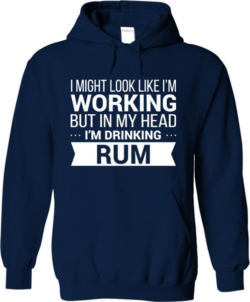 I Might Look Like Im Working But In My Head I'm Drinking Rum