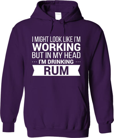 I Might Look Like Im Working But In My Head I'm Drinking Rum
