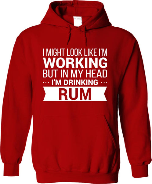 I Might Look Like Im Working But In My Head I'm Drinking Rum