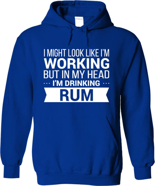 I Might Look Like Im Working But In My Head I'm Drinking Rum