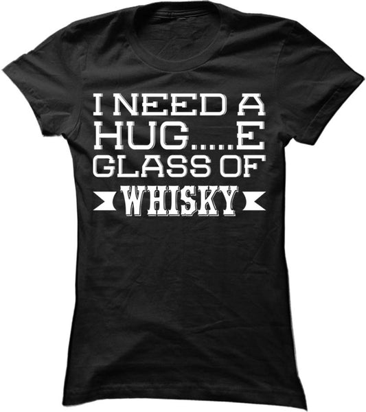 I Need A Huge Glass Of Whisky