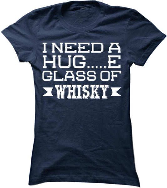 I Need A Huge Glass Of Whisky