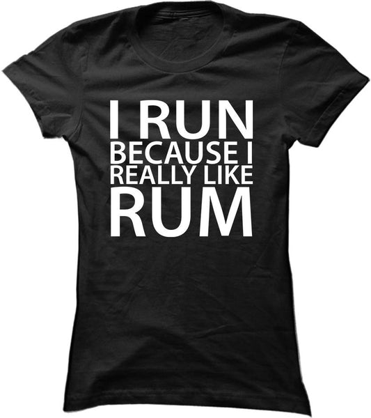 I Run Because I Really Like Rum
