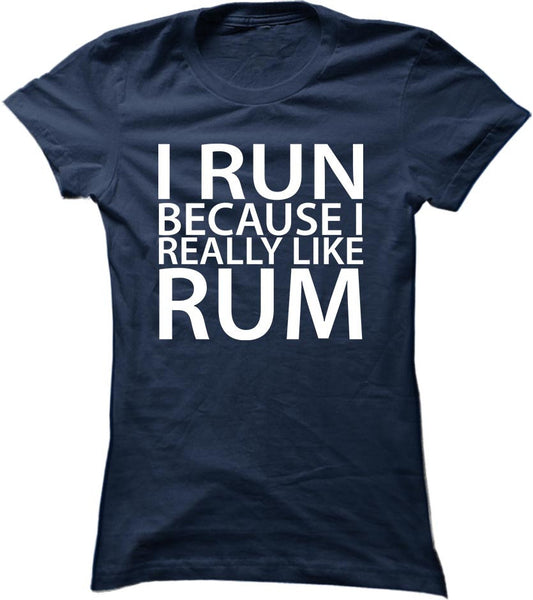 I Run Because I Really Like Rum