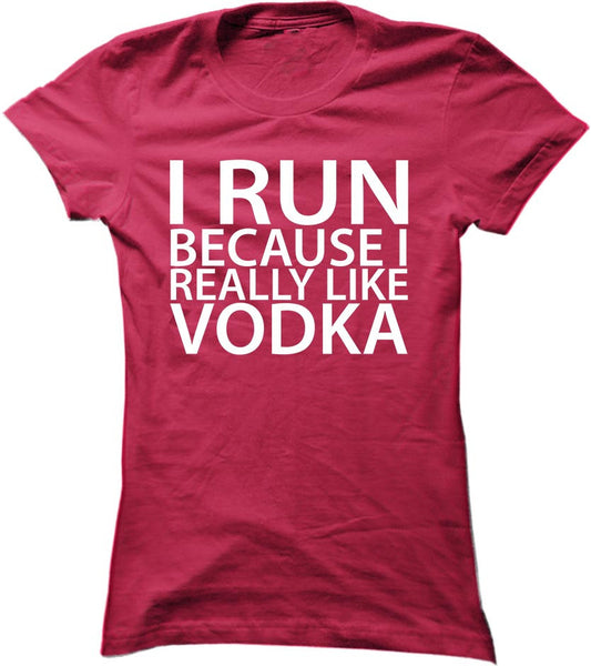 I Run Because I Really Like Vodka