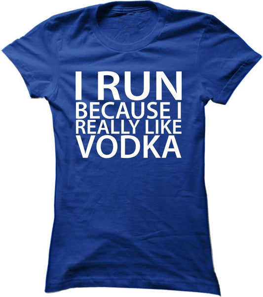 I Run Because I Really Like Vodka