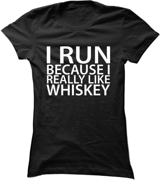 I Run Because I Really Like Whiskey