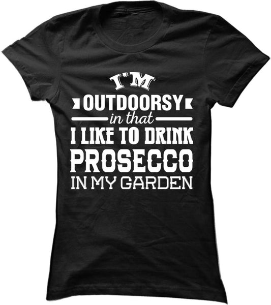 I'm Outdoorsy In That I Like To Drink Prosecco