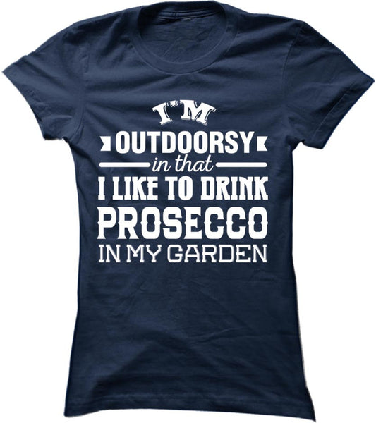 I'm Outdoorsy In That I Like To Drink Prosecco