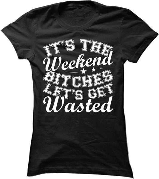 It's The Weekend Let's Get Wasted