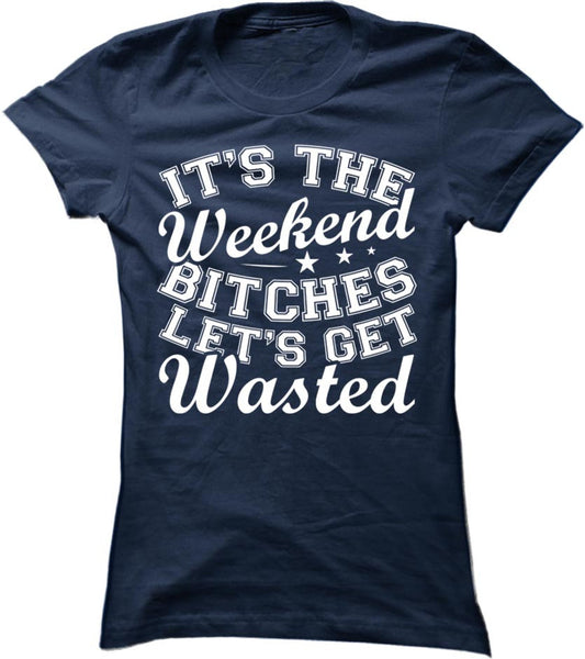 It's The Weekend Let's Get Wasted