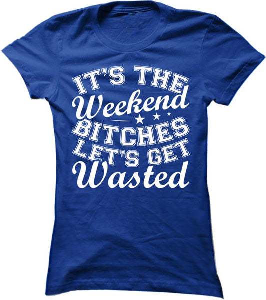 It's The Weekend Let's Get Wasted