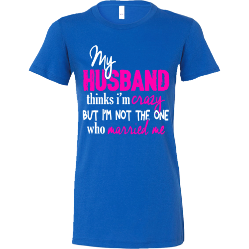 My Husband Might Think I'm Crazy ...