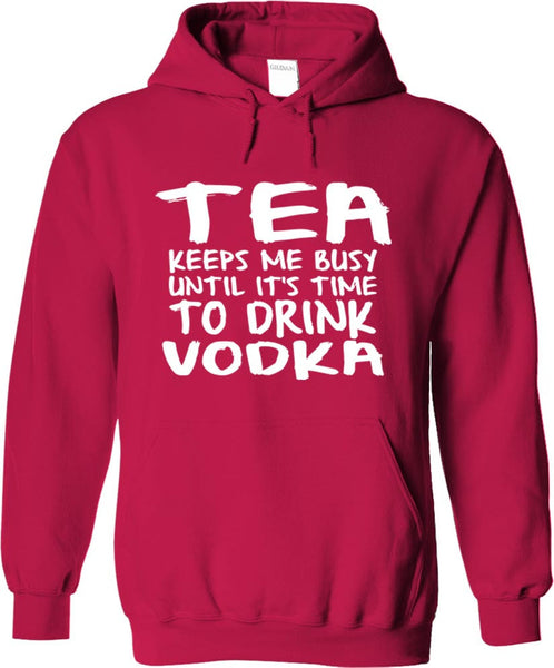 Tea Keeps Me Busy Until It's Time To Drink Vodka