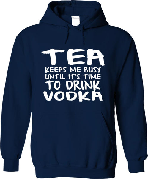 Tea Keeps Me Busy Until It's Time To Drink Vodka