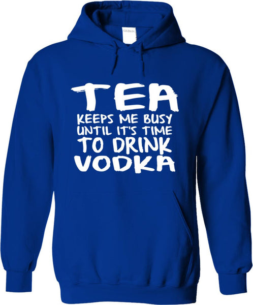Tea Keeps Me Busy Until It's Time To Drink Vodka