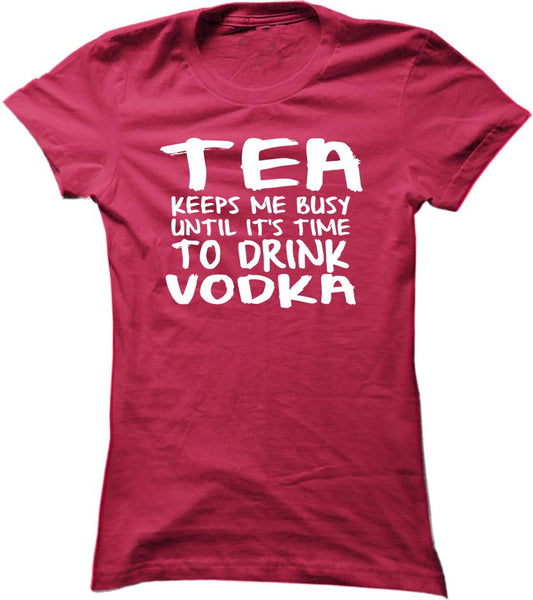 Tea Keeps Me Busy Until It's Time To Drink Vodka