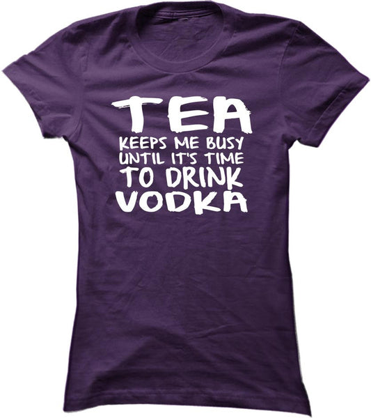 Tea Keeps Me Busy Until It's Time To Drink Vodka
