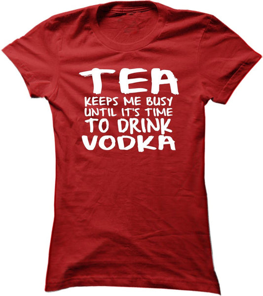 Tea Keeps Me Busy Until It's Time To Drink Vodka