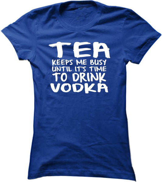 Tea Keeps Me Busy Until It's Time To Drink Vodka