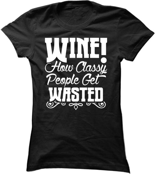 Wine. How Classy People Get Wasted