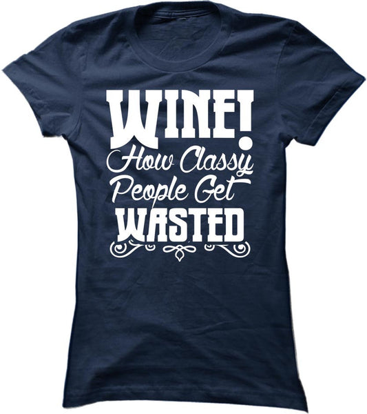 Wine. How Classy People Get Wasted