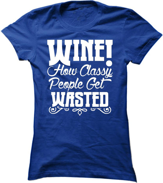 Wine. How Classy People Get Wasted