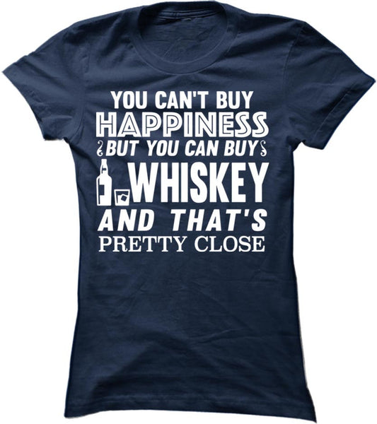 You Can't Buy Happiness But You Can Buy Whiskey